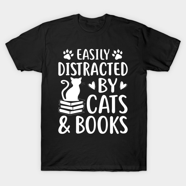 Easily Distracted by Cats and Books - Funny Cat & Book Lover Gift T-Shirt by GreatDesignsShop